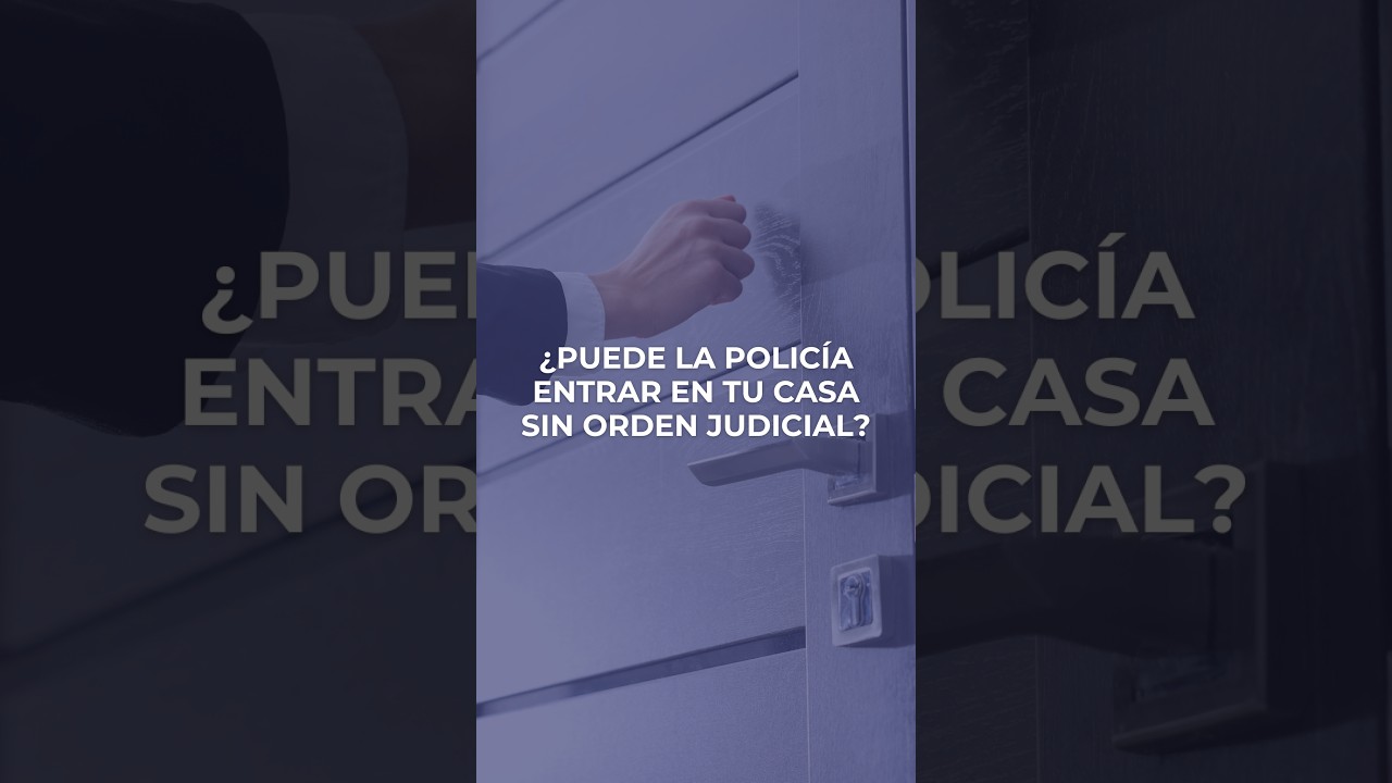 ¿Puede la policía entrar en tu casa sin orden judicial?